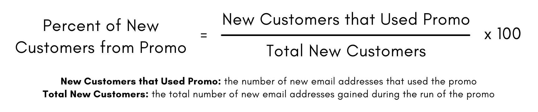 Formula for the Percent of New Customers from a Promotion: number of new email addresses the used the promo divided by the total number of new email addresses in the promo time period, times 100.