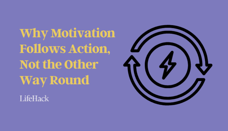 Why Motivation Follows Action, Not the Other Way Round - LifeHack